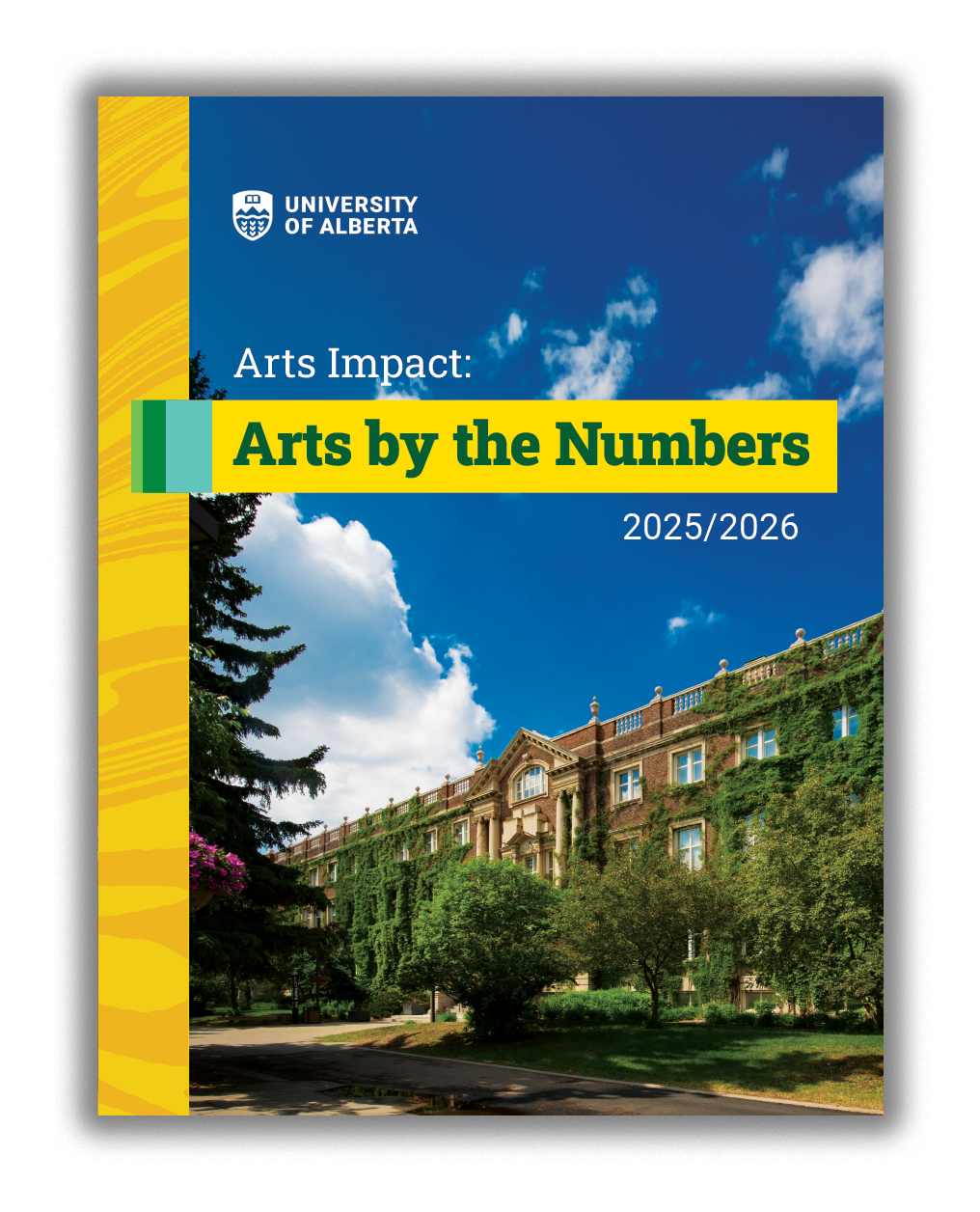 Cover of publication reads Arts Impact: Arts by the Numbers 2025/2026 with a picture of the U of A Arts building