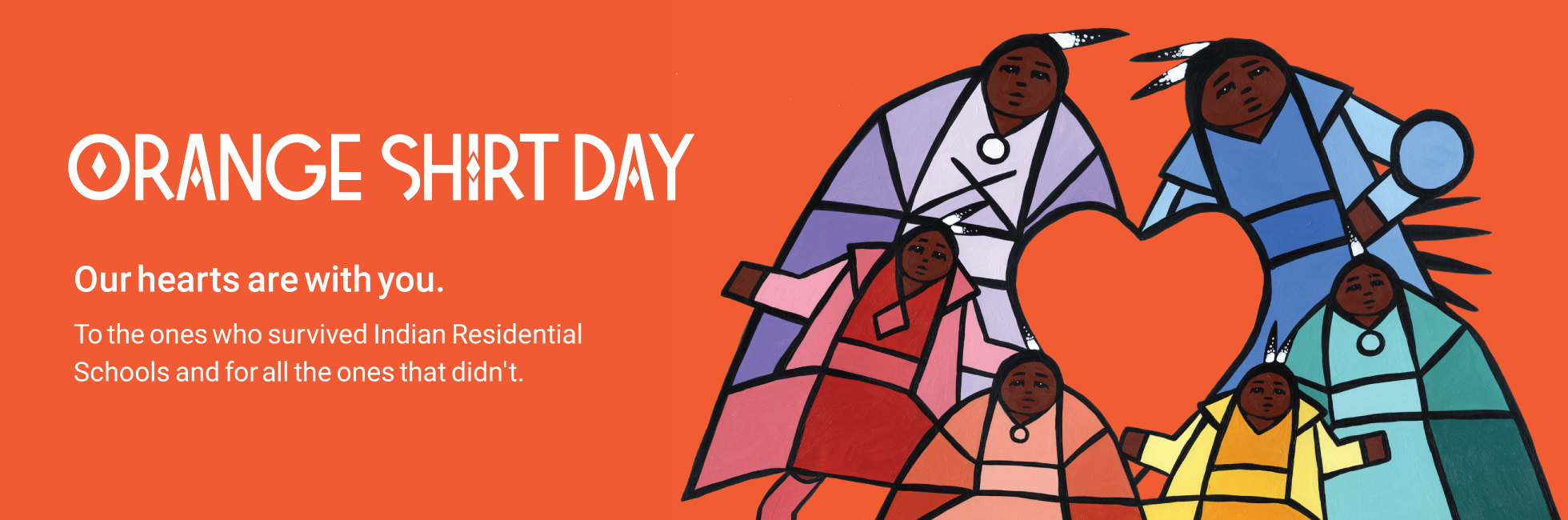 Artistic drawing of six first nations people in purple, blue, red, orange, yellow and teal around a heart. Orange Shirt Day, our hearts are with you. To the ones who survived Indian Residential Schools and for all the ones that didn't.
